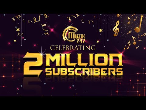 Muzik247 Celebrates 2 Million YouTube Subscribers! | Thank You Video
