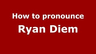 How to pronounce Ryan Diem