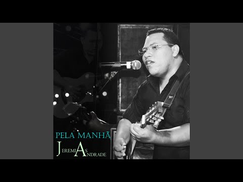 Pela Manhã - Jeremias Andrade