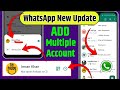 Whatsapp new update add account,Whatsapp add account update,Whatsapp new update,Whatsapp new feature