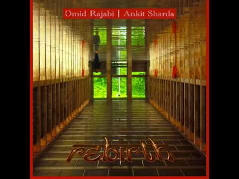 Omid Rajabi - Rebirth (Ft. Ankit Sharda)