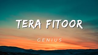 Tera Fitoor ( Lyrics ) - Genius | Utkarsh S , Ishita C | Arjit Singh | Himesh R |