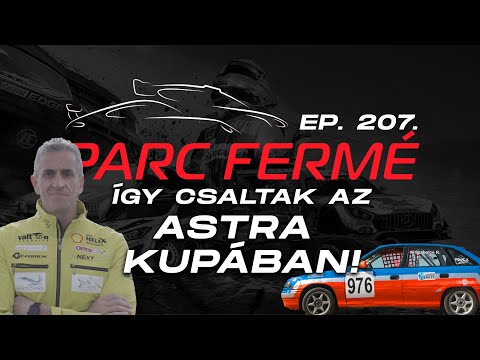 ÍGY CSALTAK az Astra Kupában! (Parc Fermé Ep. 207.)