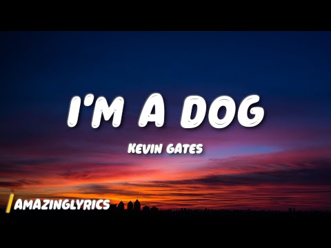 Kevin Gates - I'm a Dog (Lyrics)