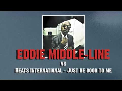 Eddie Middle-Line vs Beats International - Just Be Good To Me