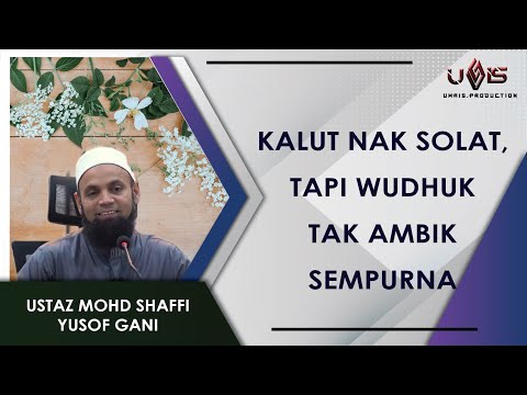 Nak Solat? Wudhuk Mau Perbetui Dulu | Ustaz Mohd Shaffi Yusof Gani