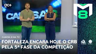 Fortaleza encara hoje o CRB pela 5ª fase da competição na Arena Castelão | Camisa 8 na TV