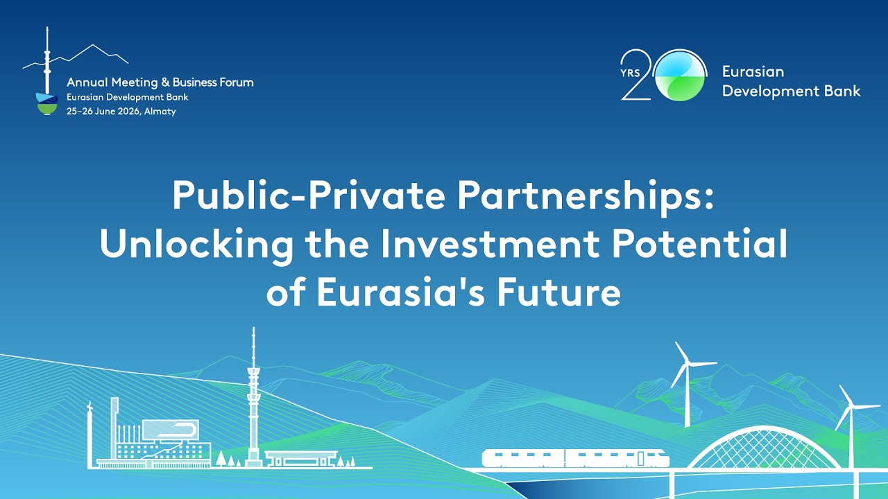 Public-Private Partnerships: Unlocking the Investment Potential of Eurasia's Future