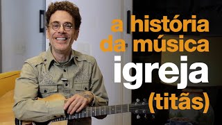 Nando Reis - A história de &quot;Igreja&quot; (Titãs)