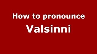 How to pronounce Valsinni