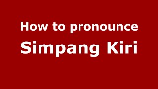 How to pronounce Simpang Kiri