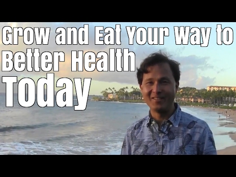 Grow and Eat Your Way to Better Health Today Video