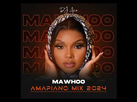 MaWhoo | Amapiano Mix 2024 | DJ Ace ♠️