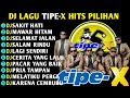 DJ TIPE X FULL ALBUM SAKIT HATI MAWAR HITAM SELAMAT JALAN