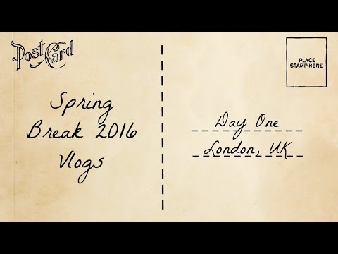 Spring Break // Day 1 (London, UK)