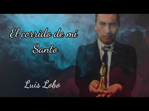 EL CORRIDO DE MI SANTO - Luis Lobo