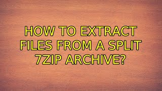 How to extract files from a split 7zip archive? (2 Solutions!!)