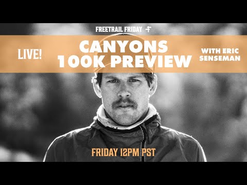 Canyons 100k Preview with Eric Senseman | Freetrail Friday 4/22