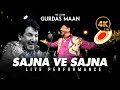 Sajna Ve Sajna Gurdas Mann Live Performance 2025