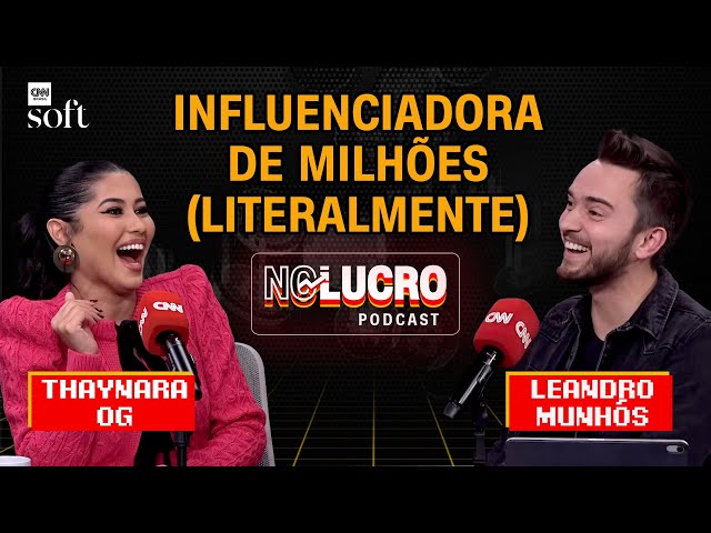 Thaynara OG: "Meu plano era aproveitar três meses de fama e depois abrir um açaí" | No Lucro CNN #06