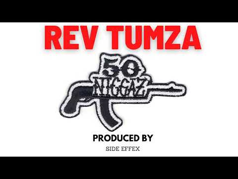 Rev Tumza - 50 NIGGAS (PRODUCED BY SIDE EFFEX)