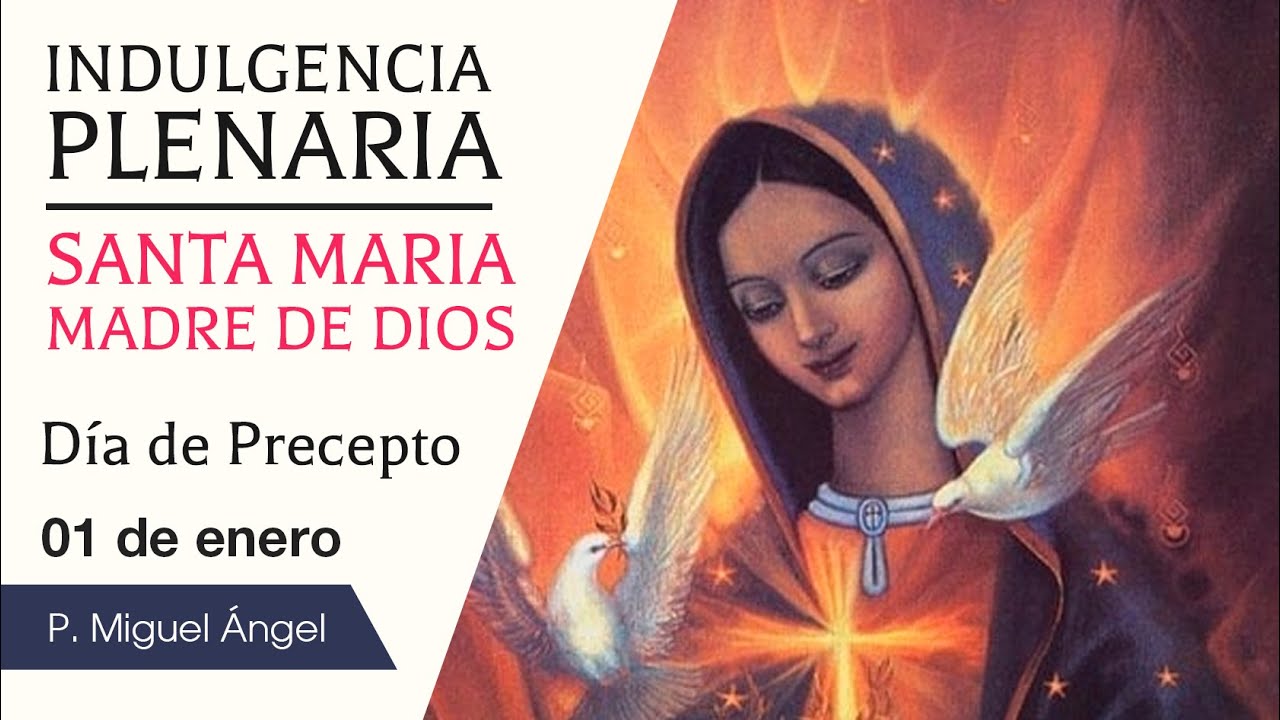 1 de enero - Santa María Madre de Dios - Día de Precepto - Indulgencia Plenaria