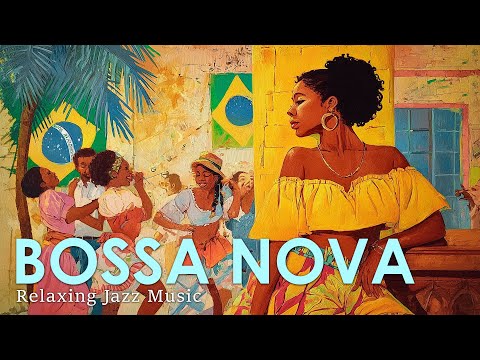 Brazilian Bossa Nova Jazz to Lift Your Mood ~ Bossa Nova/Samba/Brazilian Jazz