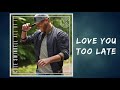Love You Too Late Cole Swindell Audio World