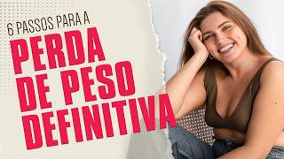 ???? 6 Passos para a Perda de Peso Definitiva (Sem Sofrimento e Sem Efeito Sanfona!) #perdadepeso