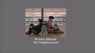 The Neighbourhood  - No Grey (slowed)