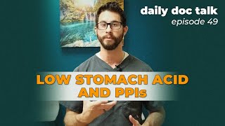 Reflux, Low Stomach Acid, and PPIs | DailyDocTalk 49