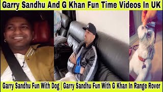 Garry Sandhu And G Khan Fun Time Videos In UK (United Kingdom) Punjabi Singers Videos 2020  Snapchat