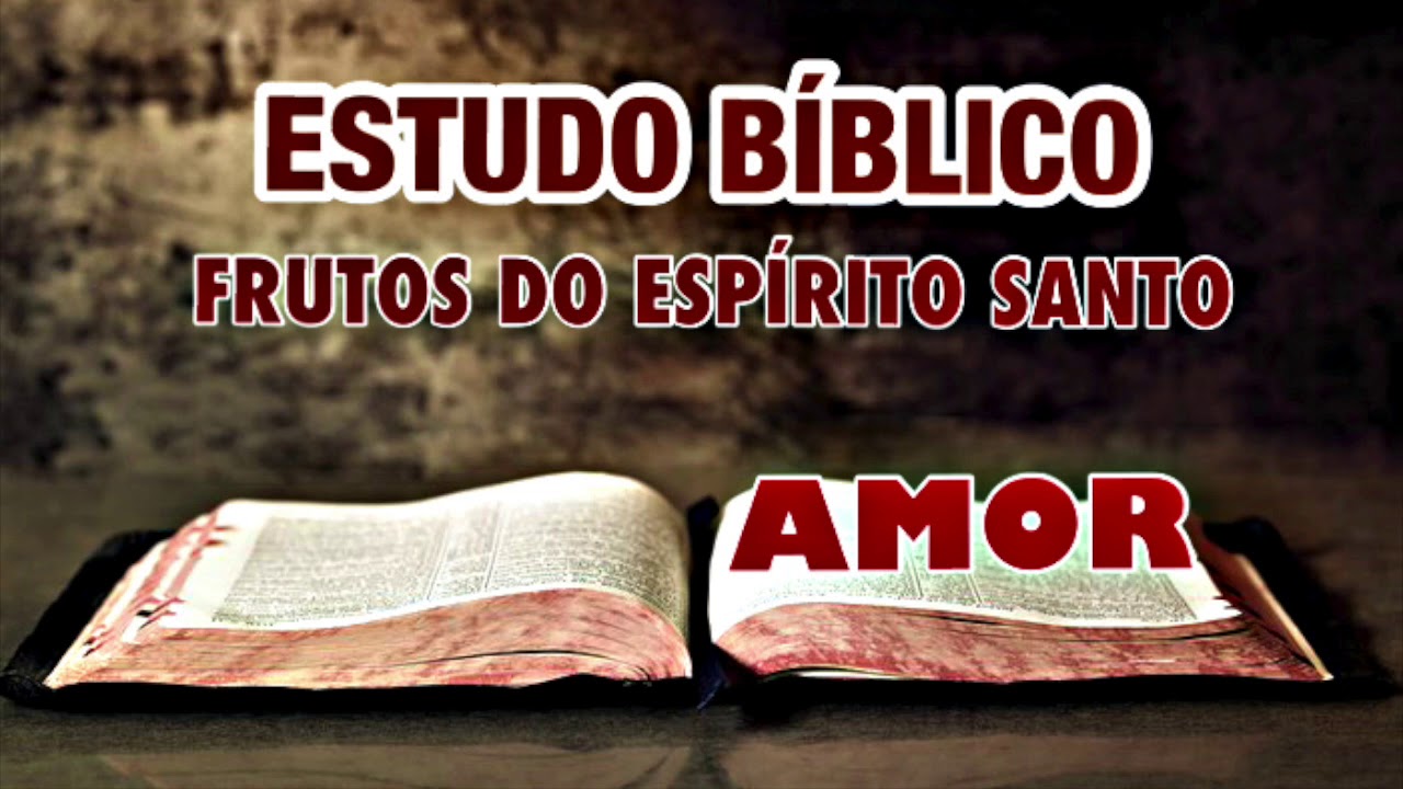 AMOR - OS FRUTO DO ESPÍRITO SANTO | ESTUDO BÍBLICO.