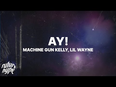 Machine Gun Kelly - ay! (Lyrics) ft. Lil Wayne