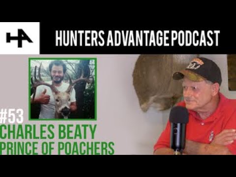 Charles Beaty - "Prince of Poachers" - Part II - Hunters Advantage Podcast