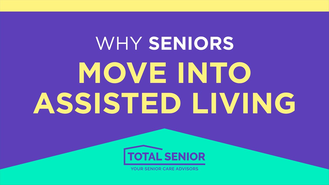 Why Seniors Move Into Assisted Living - Total Senior: Local Senior Living Advisors