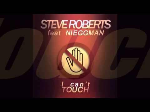Steve Roberts Ft Nieggman - I Can't Touch
