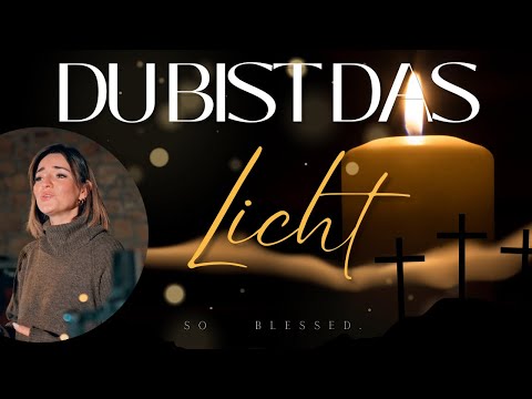 DU BIST DAS LICHT | so blessed.