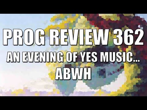 Prog Review 362 - An Evening With Anderson Bruford Wakeman & Howe - ABWH