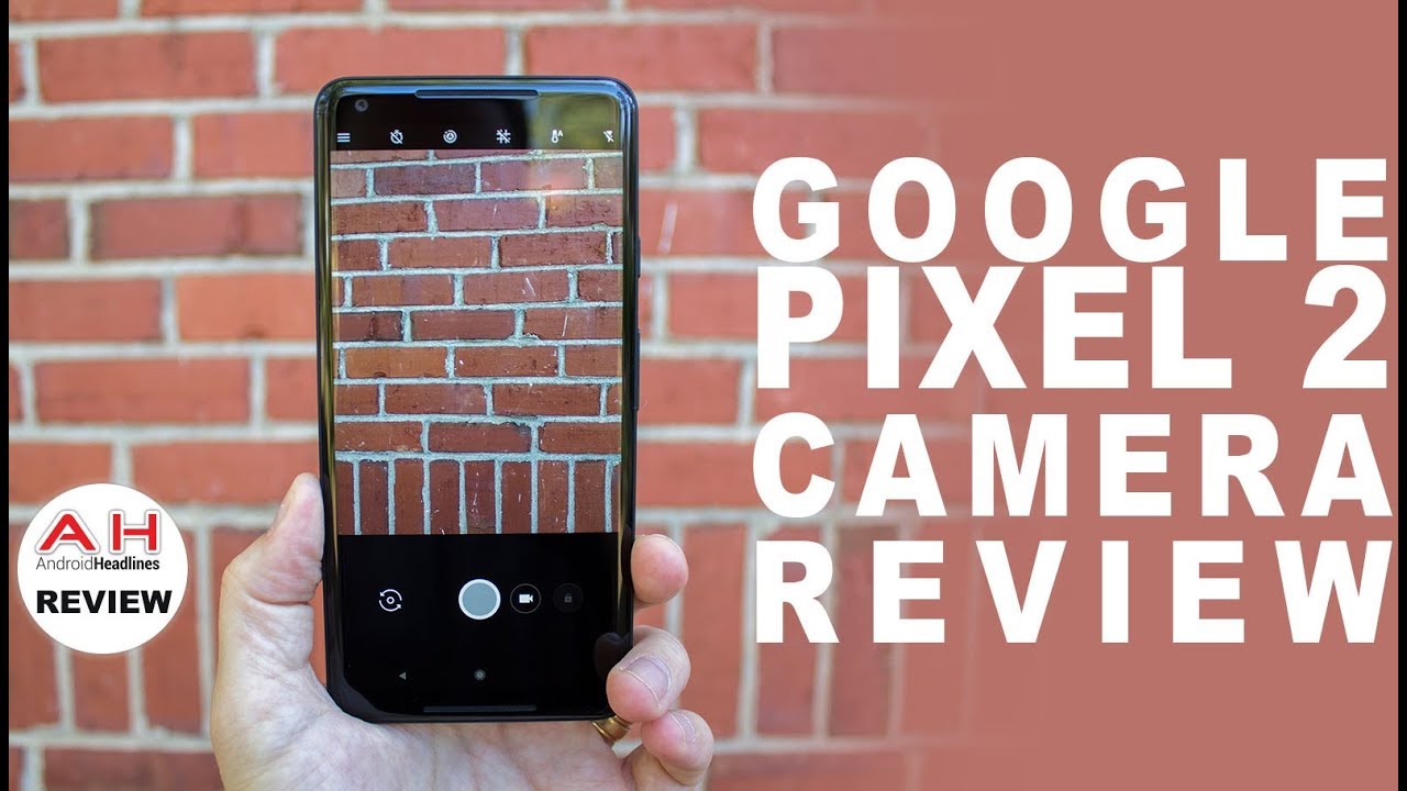 Google Pixel 2 In Depth Camera Review - Truly a Generational Leap