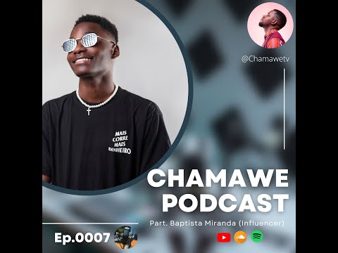 Chamawe Podcast com Baptista Miranda [Maior Influenciador Digital de Angola] Parte 1/2 #0007