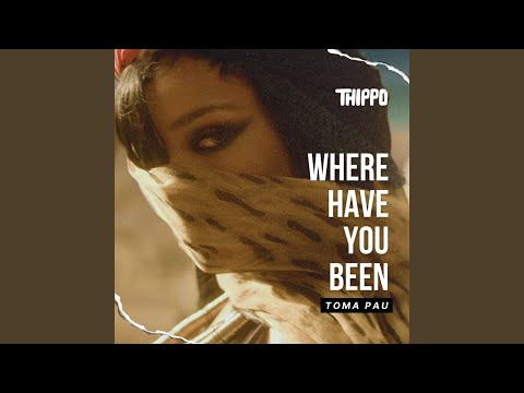 Where Have You Been Toma Pau