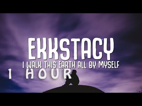 [1 HOUR 🕐 ] EKKSTACY - i walk this earth all by myself (Lyrics)
