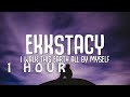 1 HOUR EKKSTACY I Walk This Earth All By Myself Lyrics