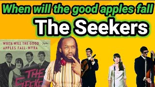 THE SEEKERS REACTION | WHEN WILL THE GOOD APPLES FALL (First time hearing)