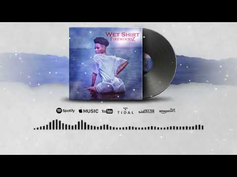 FirewoodZ - Wet ShirT (Lyrics Video)