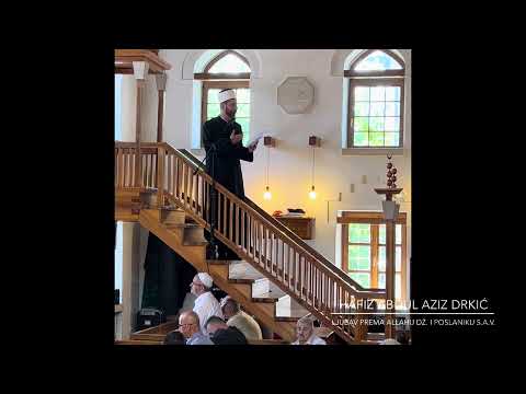 Hafiz Abdul Aziz Drkić - HUTBA: Ljubav prema Allahu dž. i poslaniku s.a.v. (Raja sa hutbe)