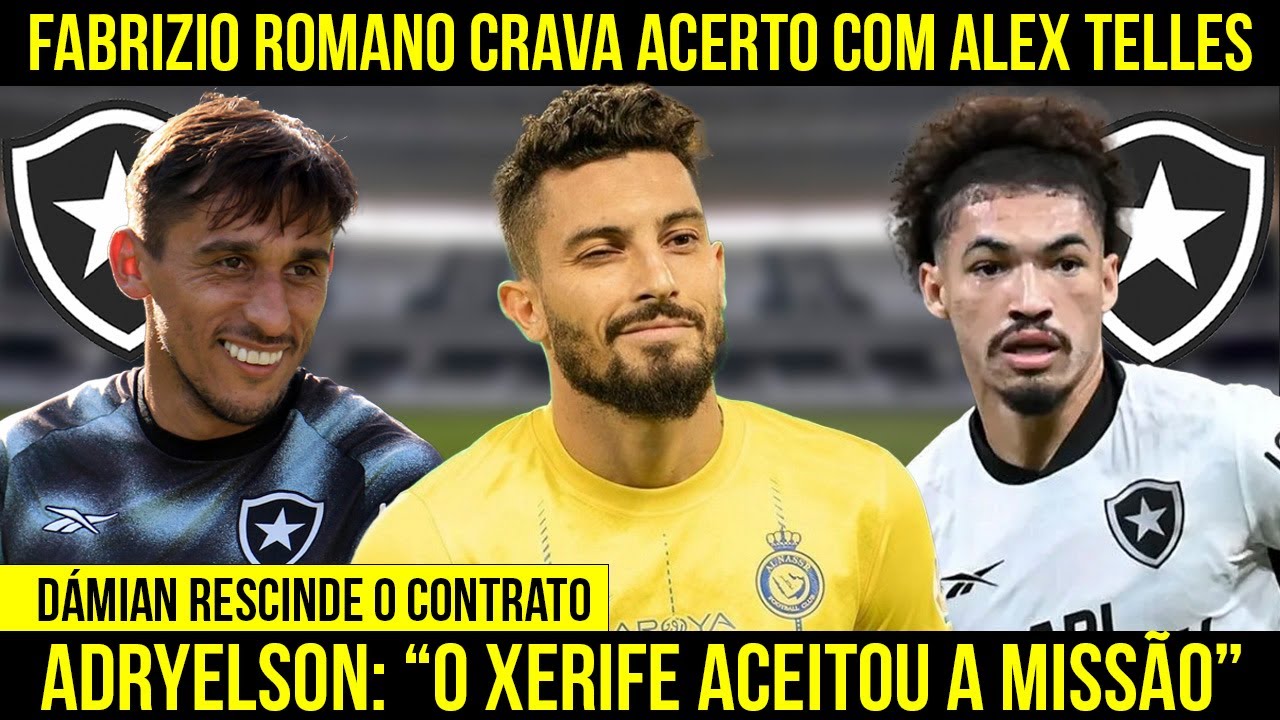 BOTAFOGO ACERTA COM ALEX TELLES | ADRYELSON É ANUNCIADO | DAMIÁN RESCINDE O CONTRATO