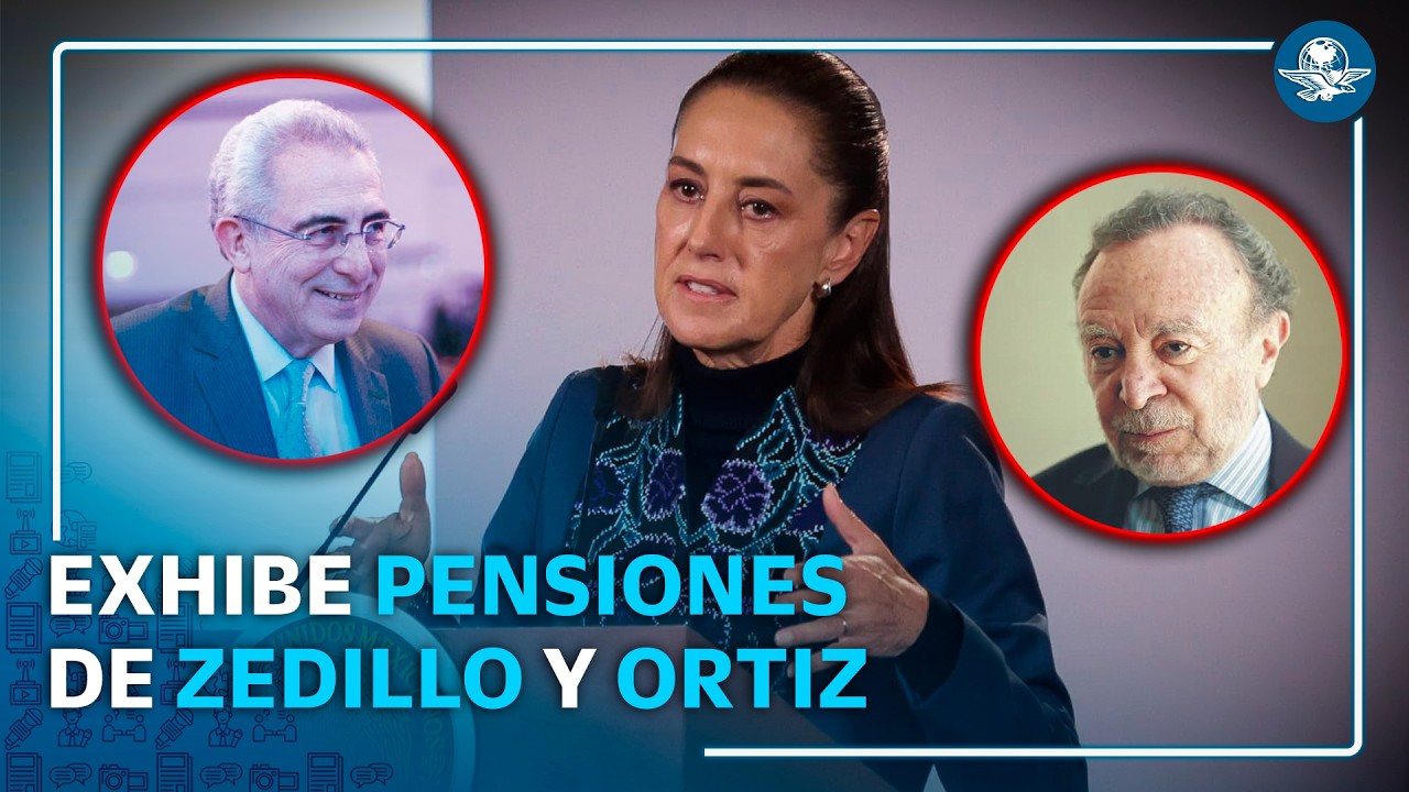Sheinbaum exhibe pensiones de Zedillo y Guillermo Ortiz en Banxico; AMLO sólo recibe 30 mil pesos