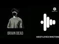 Brain Dead Ringtone